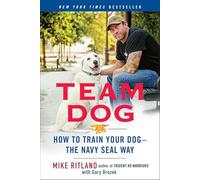 Team Dog: How to Train Your Dog--the Navy SEAL Way