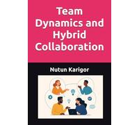 Team Dynamics and Hybrid Collaboration (Ai Era)