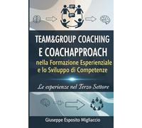 Team&Group Coachinh ed il CoachApproach nella Formazione Esperienziale e lo Sviluppo di Competenze: Le Esperienze nel Terzo Settore
