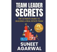 Team Leader Secrets: The Ultimate Guide to Building a Real Estate Team