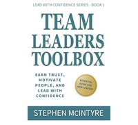 Team Leaders Toolbox: Earn Trust, Motivate People, and Lead with Confidence