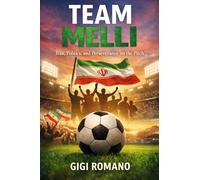 Team Melli: Iran, Politics, and Perseverance on the Pitch (Football Nations: Stories of Glory and Strife)