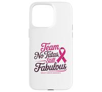Team No Tatas Still Fabulous Breast Cancer Awareness Carcasa para iPhone 15 Pro Max