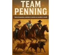 Team Penning: Storia di passione, amicizia e crescita tra cavalieri e cavalli (Master equitazione)