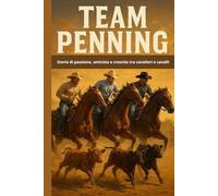 Team Penning: Storia di passione, amicizia e crescita tra cavalieri e cavalli (Master equitazione)