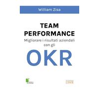 Team Performance. Migliorare i risultati aziendali con gli OKR (Modelli di business)