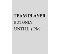 Team Player, But Only Until 5 PM: The Ultimate Funny Notepad for the Coworkers - Cool Office Gifts for Work Friends