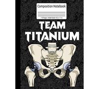 Team Titanium Hip Surgery Recovery Gifts Hippie Hip Replacement Composition Notebook 110 Pages Wide Ruled 8.5 x 11 in: Hip Replacement Gifts