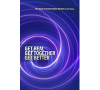 Team Transformation System: Get Real, Get Together, Get Better