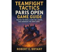Teamfight Tactics Paris Open Game Guide: Master the Meta, Climb the Ladder, and Dominate the Paris Open