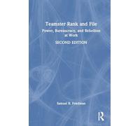 Teamster Rank and File: Power, Bureaucracy, and Rebellion at Work