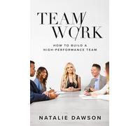 TeamWork: How to Build a High-Performance Team