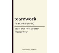 Teamwork Notebook: Proof That "We" Usually Means "You": 120-Page Lined Dictionary Definition Journal for Coworkers, Team Members, Employees, Managers, Office Meetings & Work Notes