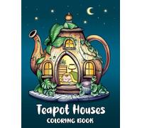 Teapot House Coloring Book: Fun and Fancy Coloring Pages for Stress Relief and Relaxation, Perfect for Adults and Teens