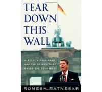 Tear Down This Wall: A City, a President, and the Speech That Ended the Cold War
