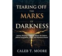 Tearing Off the Marks of Darkness: Intense Warfare Prayers to Silence the Powers Behind Stagnation, Delay, and Repeated Attacks