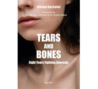 Tears and Bones: Eight Years Fighting Anorexia