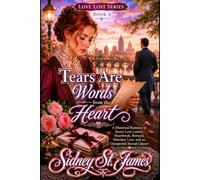 Tears Are Words from the Heart: A Historical Romance of Secret Love Letters, Heartbreak, Betrayal, Mistaken Love, and an Unexpected Second Chance (The Love Lost Series)