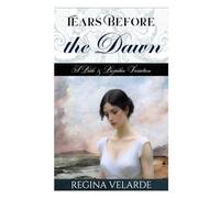 Tears Before the Dawn: A Pride and Prejudice Variation (Saving Darcy)