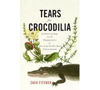 Tears for Crocodilia: Evolution, Ecology, and the Disappearance of One of the World's Most Ancient Animals