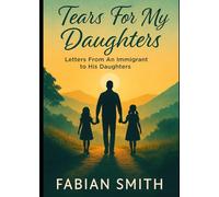 Tears For My Daughters: Letter From an Immigrant to His Daughters