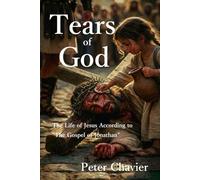 Tears of God: The Life of Jesus According to "The Gospel of Jonathan"
