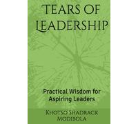 Tears of Leadership: Practical Wisdom for Aspiring Leaders (The Fire Within Series)