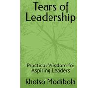 Tears of Leadership: Practical Wisdom for Aspiring Leaders (The Fire Within Series)