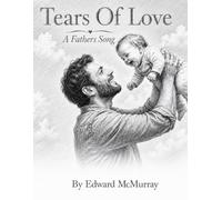 Tears of Love - A Fathers Song: A loving tale of fatherhood: 1 (Songs for the Family)