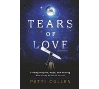 Tears of Love: Finding Purpose, Hope, and Healing After Losing My Son to Suicide