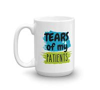 Tears Of My Patients Funny Quotes Coffee & Tea Mug Cup, Stuff, Decor, Sign, Ornament & Office Gag Giftables For A Doctor & Physical, Speech, Respiratory or Occupational Therapist (15oz)