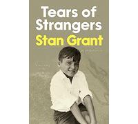 Tears of Strangers: The extraordinary powerful family story that reckons with the legacy of Australia's history from award-winning journalist and author of Talking To My Country