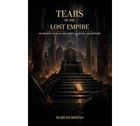 Tears of the Lost Empire: An ancient tale of love, grief, sacrifice, and mystery