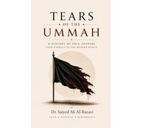 Tears of the Ummah: A History of Shia Azadari from Karbala to the Modern World (The Living Shia Tradition)