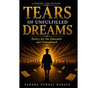 Tears of Unfulfilled Dreams Poetry for the Educated and Unemployed