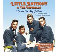 Little Anthony & The Imperials - Tears on My Pillow and All Their Greatest Recordings - Singles As & Bs Plus Two Complete Original Albums 1956-1961