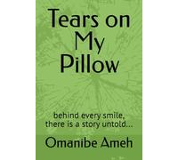 Tears on My Pillow: behind every smile, there is a story untold... (TEARS ON MY PILLOW: Surviving Shame, Finding Strength)