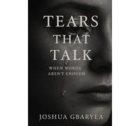 Tears That Talk: When Words Aren’t Enough (Prayer and Healing)