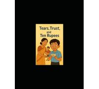 Tears, Trust, and Ten Rupees: A True Story of Courage, Honesty, and Hope for Children