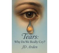Tears: Why Do We Really Cry? (Society & Human Nature)