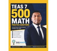 TEAS 7 500 Math Practice Questions: 500 Practice Questions with Hints to Help Future Nurses Build Confidence and Master TEAS Math (Sigmath Academy Nursing Success Pathway)