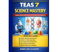 TEAS 7 SCIENCE MASTERY: 6 Targeted Drill Chapters • 440 Practice Questions 2 Full-Length Practice Tests • Complete Answer Explanations Study Plans • Cheat Sheets • Score Tracker (TEAS 7 Series)