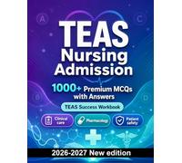 TEAS Nursing Admission : 1000 MCQ with Answers: Exam prep: MCQ Clinical care, Pharmacology, Patient safety, Emergency care, Medical terminology and full-length practice to pass