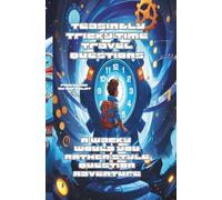Teasingly Tricky Time Travel Questions: A Wacky “Would You Rather” Style Adventure for Kids Ages 7 to 12