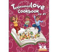 Teaspoon Of Love Volume 5: A Food Education Cookbook with Plant-Based Recipes for Healthy Families and Communities (Teaspoon Of Love Cookbooks)