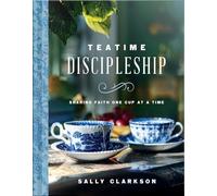 Teatime Discipleship: Sharing Faith One Cup at a Time