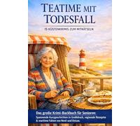 Teatime mit Todesfall: 15 Küstenkrimis zum Miträtseln: Das große Krimi-Backbuch für Senioren: Spannende Kurzgeschichten in Großdruck, regionale ... Kurzgeschichten mit großer Schrift)
