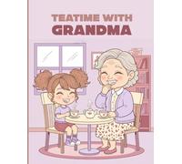 Teatime Moments Coloring Book: Teatime with Grandma Cozy, Bold & Easy Coloring Book for Kids Ages 3-8 and Family Time