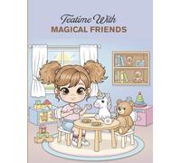 Teatime Moments Coloring Book: Teatime with Magical Friends Cozy, Bold & Easy Coloring Book for Kids Ages 3-8 and Family Time