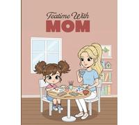 Teatime Moments Coloring Book: Teatime with Mom Cozy, Bold & Easy Coloring Book for Kids Ages 3-8 and Family Time